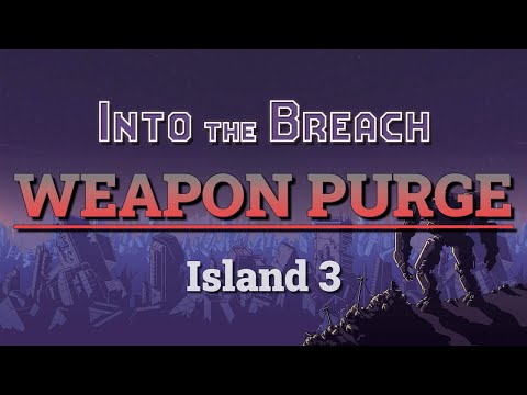 Into the Breach: Weapon Purge Run (Island 3)