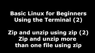 Linux Terminal for Beginners - 2 - zip and unzip more than one file using zip