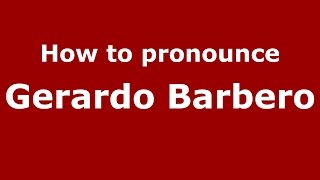 How to pronounce Gerardo Barbero