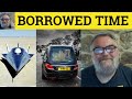 🔵Borrowed Time Meaning Living on Borrowed Time Examples Define Borrowed Time Living on Borrowed Time