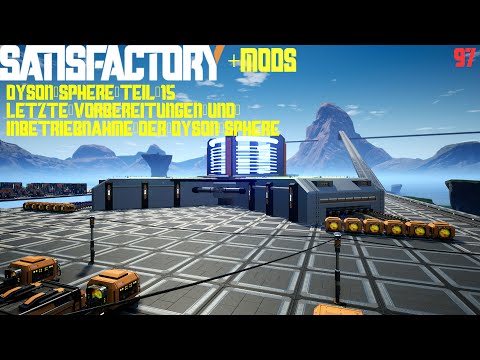 97. Satisfactory - Dyson Sphere Teil 15 - Letzte Vorbereitungen und Inbetriebnahme