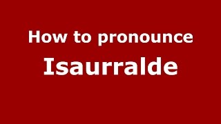 How to pronounce Isaurralde