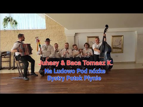 Juhasy & Baca Tomasz Kulig     Bystry Potok płynie  na ludowo pod nóżkę