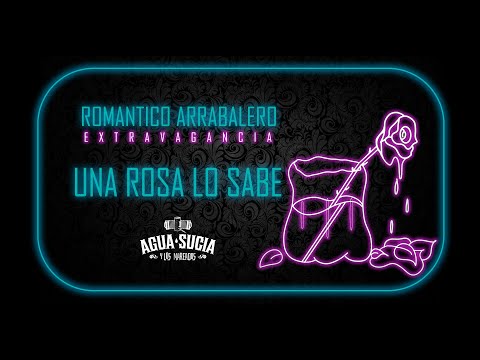 Agua Sucia y Los Mareados - Una Rosa lo Sabe - Romántico Arrabalero 1/6