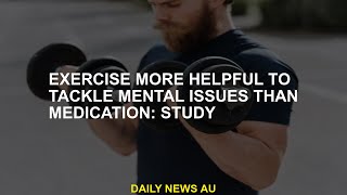 More useful exercise than medication to cope with mental problems: work