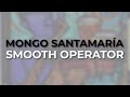 Mongo Santamaría - Smooth Operator (Official Audio)