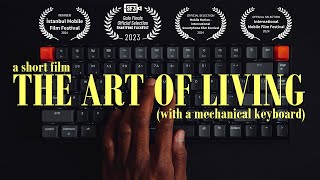The Art of Living (with a Mechanical Keyboard) // Short Film