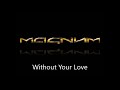 Magnum - Without Your Love