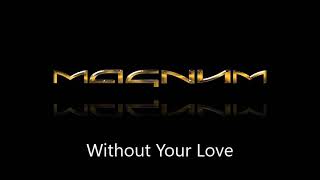 Magnum - Without Your Love