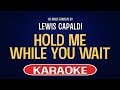 Hold Me While You Wait (Karaoke) - Lewis Capaldi Hold Me While You Wait (Karaoke) - Lewis Capaldi