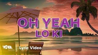 Oh Yeah - Lo Ki (Official Lyric Video)