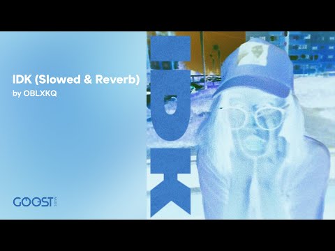 OBLXKQ - IDK (slowed + reverb)