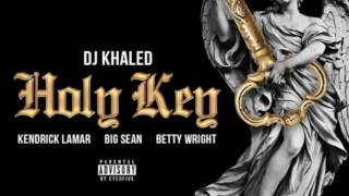 DJ Khaled - Holy Key ft. Kendrick Lamar, Big Sean, Betty Wright (Audio)
