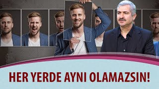 Dr. Burhan SABAZ - Her yerde aynı olamazsın!