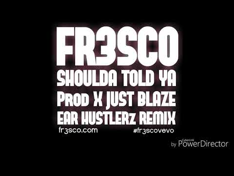 Shoulda Told Ya x FR3SCO [Prod x Just Blaze]