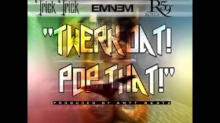 Twerk Dat Pop That - Trick Trick, Eminem, Royce Da 5&#39;9