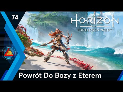 Horizon Forbidden West | Powrót Do Bazy z Eterem odc.74 | LZ