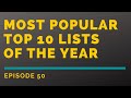 Most Popular Top 10 Lists of the Year | Episode 50