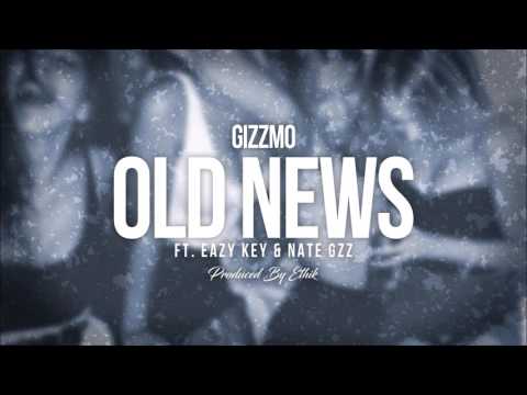 Gizzmo - Old News Ft. Eazy Key x Nate Gzz (Prod. By Ethik)
