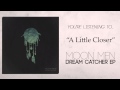 "A Little Closer" by Moon Men 