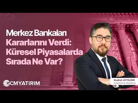 Merkez Bankaları Kararlarını Verdi: Küresel Piyasalarda Sırada Ne Var?