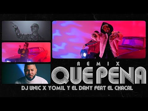 Dj Unic, Yomil & El Dany feat El Chacal - Que Pena (Remix)