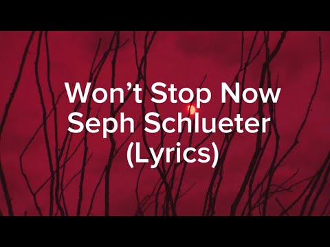 Seph Schlueter - WON&rsquo;T STOP NOW (Lyrics)