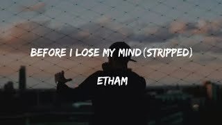 &#39;BEFORE I LOSE MY MIND(STRIPPED)&#39; - ETHAM Lyrics