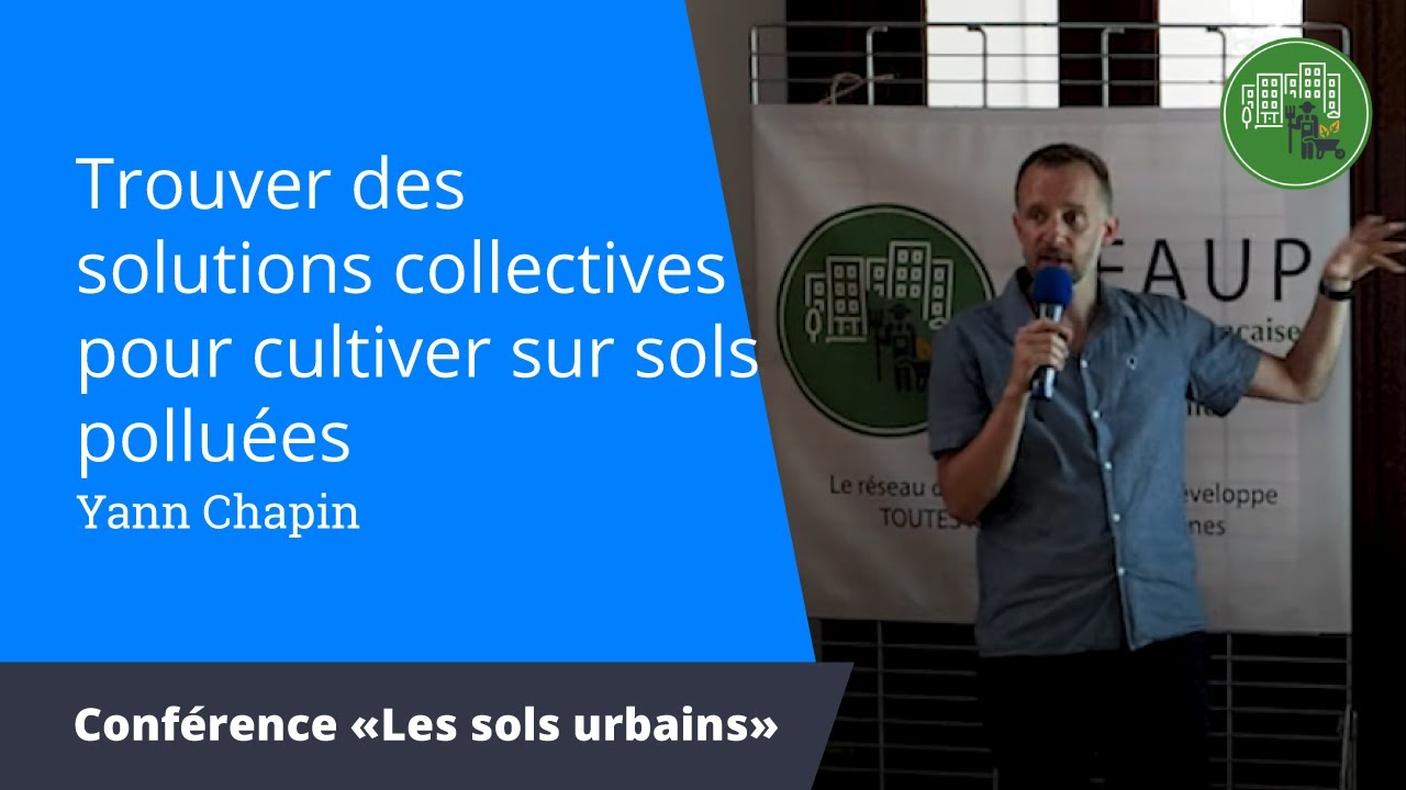 Trouver des solutions collectives pour cultiver sur sols polluées, Yann Chapin