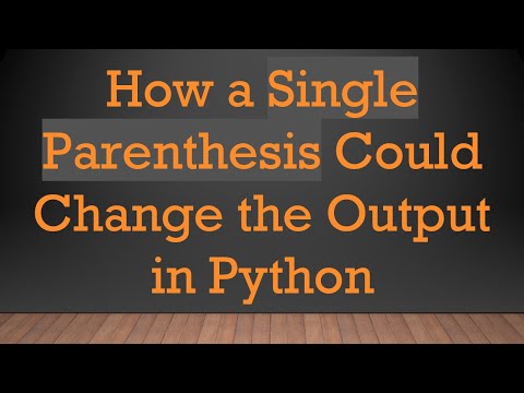 How a Single Parenthesis Could Change the Output in Python
