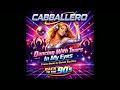 Cabballero Dancing With Tears In My Eyes 2026 Remix By Steven Van Dom