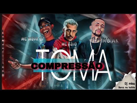 MC MAYK SF, MC KAIO E MC AK - TOMA COMPRESSÃO - REMIX BREGA FUNK