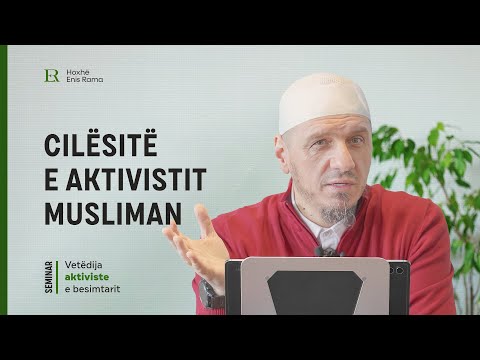 Vetëdija aktiviste e besimtarit | 03. Cilësitë e aktivistit musliman - Enis Rama