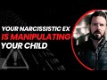 Your Narcissistic Ex Is MANIPULATING Your Child