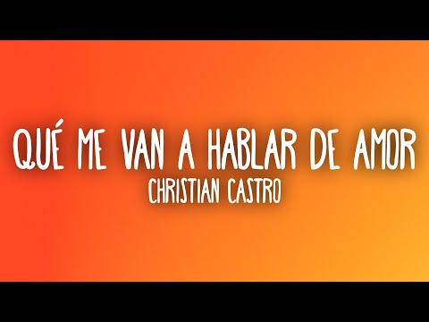 Christian Castro - Qué Me Van A Hablar De Amor (Letra/Lyrics)