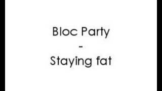 Bloc Party - Staying fat