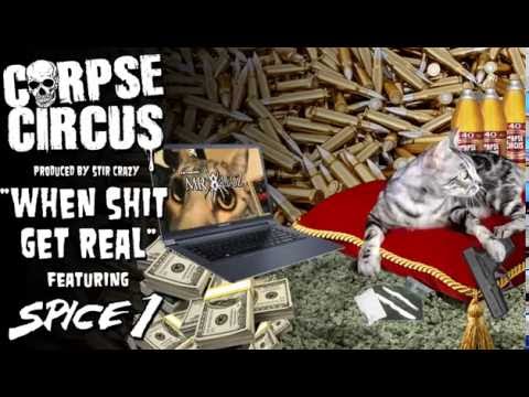 Corpse Circus   "When Shit Get Real"  Featuring Spice 1