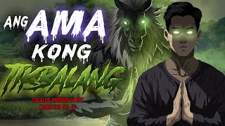 ANG AMA KONG TIKBALANG (Aswang True Story)