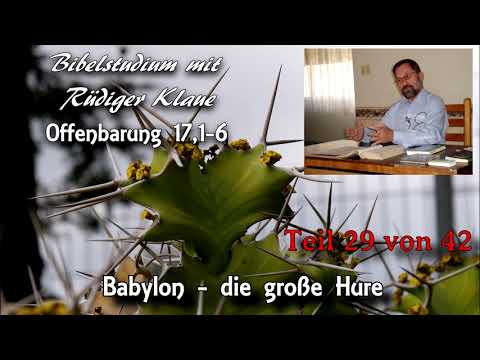 Offenbarung 17,1-6 /Teil 29 von 42/ Babylon - die große Hure; Bibelstudium mit Rüdiger Klaue