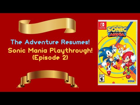 THE ADVENTURE RESUMES! Sonic Mania Playthrough! (Part 2)