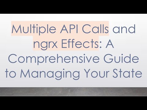 Multiple API Calls and ngrx Effects: A Comprehensive Guide to Managing Your State