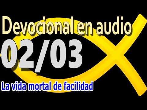 Devocional en audio 02/03 - La vida mortal de facilidad