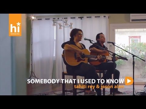 Tahiti Rey & Jason Alan - Somebody That I Used To Know (HiSessions.com Acoustic Live!)