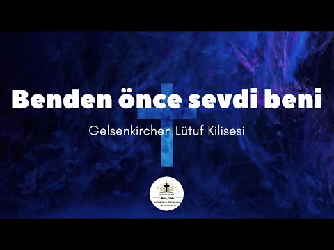 Benden önce sevdi beni - Hristiyan İlahisi