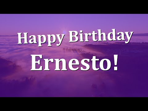Happy Birthday Ernesto!  Have an Amazing Birthday!