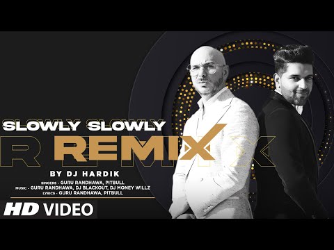 Slowly Slowly Remix By DJ Hardik | Guru Randhawa, Pitbull | Remix Song 2023 | Bhushan Kumar