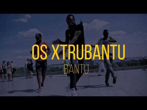 Os Xtrubantu - Bantu