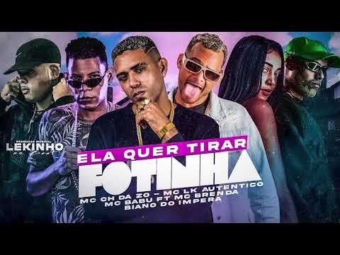MC CH DA ZO, MC BABU, MC LK AUTENTICO,MC BRENDA, BIANO DO IMPERÁ - ELA QUER TIRAR FOTINHA
