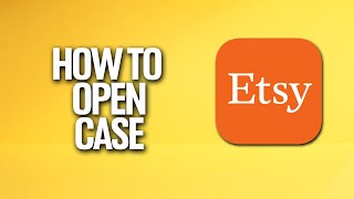 How To Open A Case In Etsy Tutorial