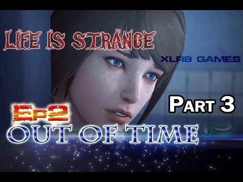 Life Is Strange Ep 2: Out of Time Bad Choices Walkthrough - Part 3